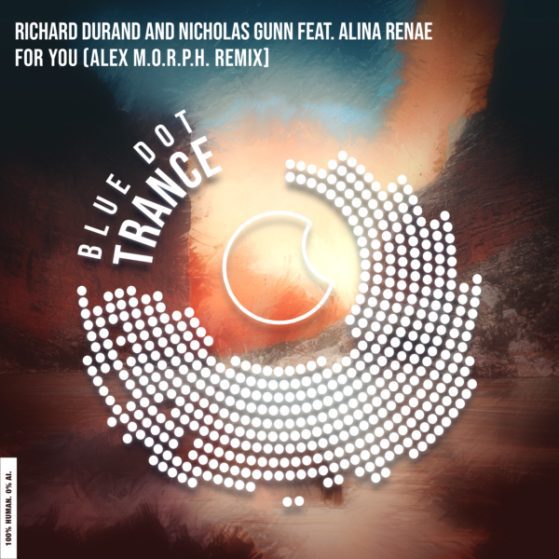 Alex MORPH, Richard Durand & Nicholas Gunn – For You (Alex MORPH Remix) Blue Dot Music